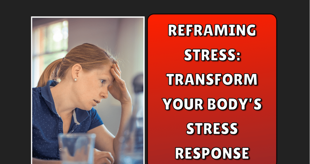 Reframing Stress: Transform yOur Body’s Stress Response
